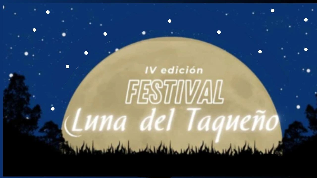 Llega la IV edición del Festival Luna del Taqueño - Multimedio Digital